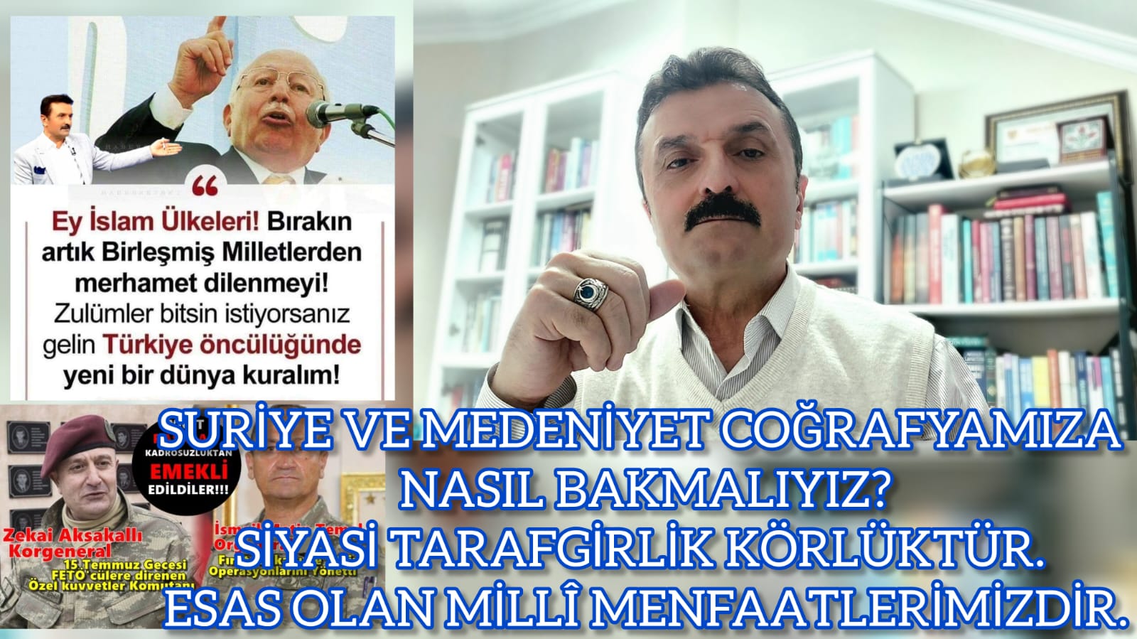 SURİYE VE MEDENİYET COĞRAFYAMIZA NASIL BAKMALIYIZ? SİYASİ TARAFGİRLİK KÖRLÜKTÜR. ESAS OLAN MİLLÎ MENFAATLERİMİZDİR.